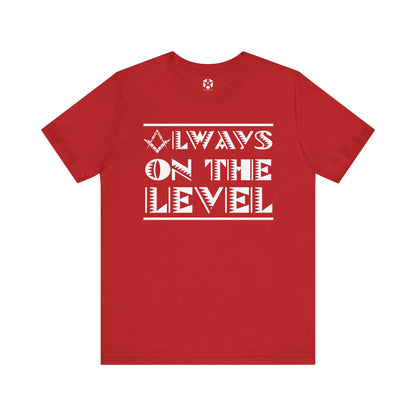 "Always On The Level" Tee
