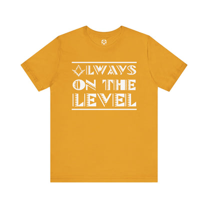 "Always On The Level" Tee