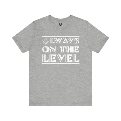"Always On The Level" Tee