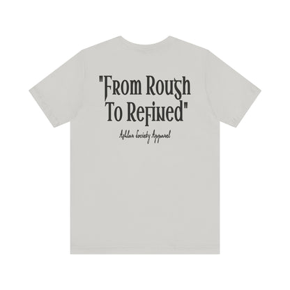 "From Rough to Refined" Tee