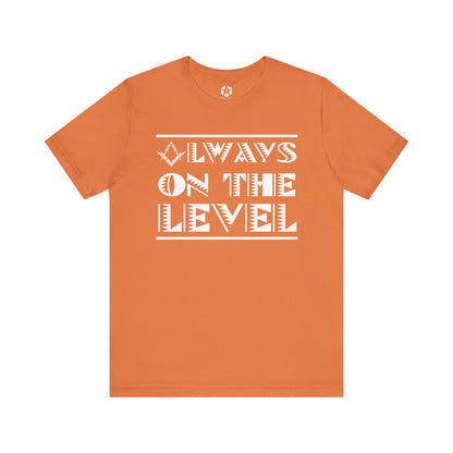 "Always On The Level" Tee