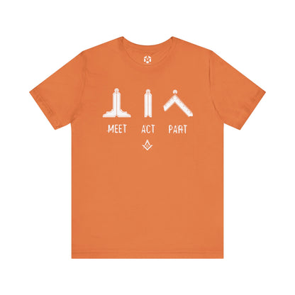 "Meet, Act, Part" Tee