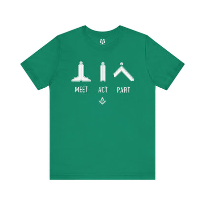 "Meet, Act, Part" Tee