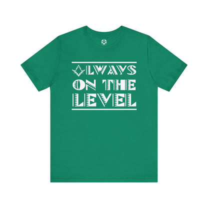 "Always On The Level" Tee
