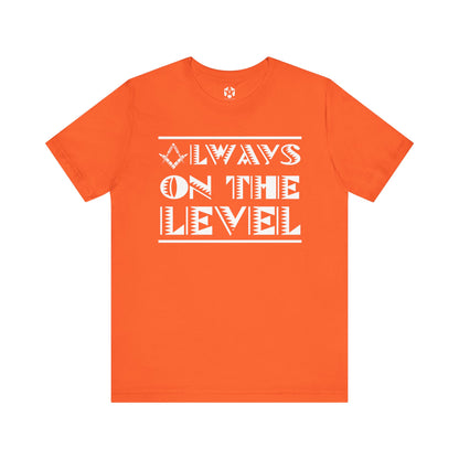 "Always On The Level" Tee