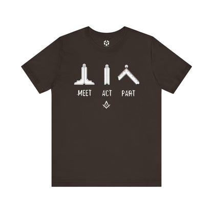 "Meet, Act, Part" Tee