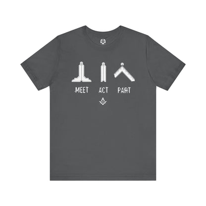 "Meet, Act, Part" Tee