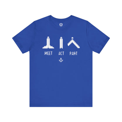 "Meet, Act, Part" Tee