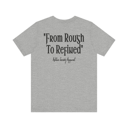"From Rough to Refined" Tee