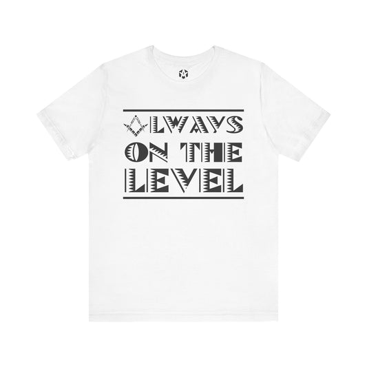 "Always On The Level" Tee