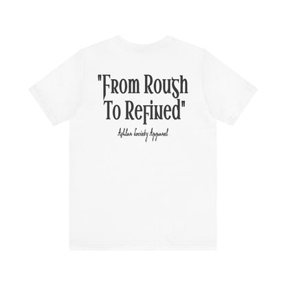 "From Rough to Refined" Tee