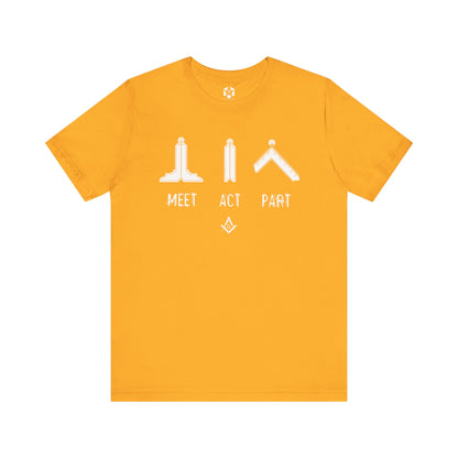 "Meet, Act, Part" Tee