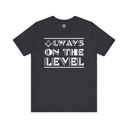 "Always On The Level" Tee