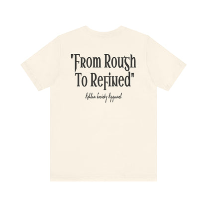 "From Rough to Refined" Tee