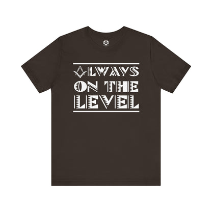 "Always On The Level" Tee