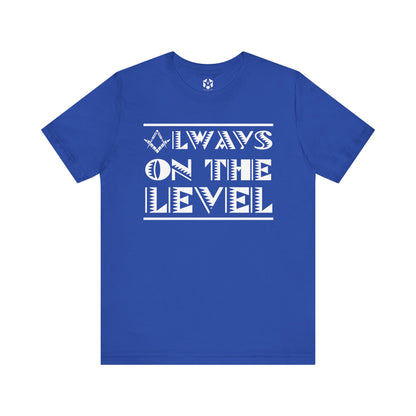 "Always On The Level" Tee