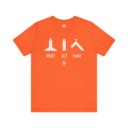 "Meet, Act, Part" Tee