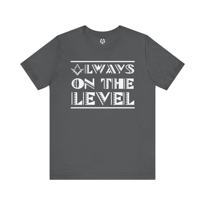 "Always On The Level" Tee