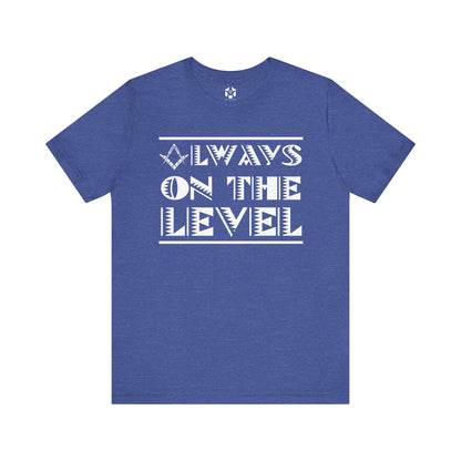 "Always On The Level" Tee